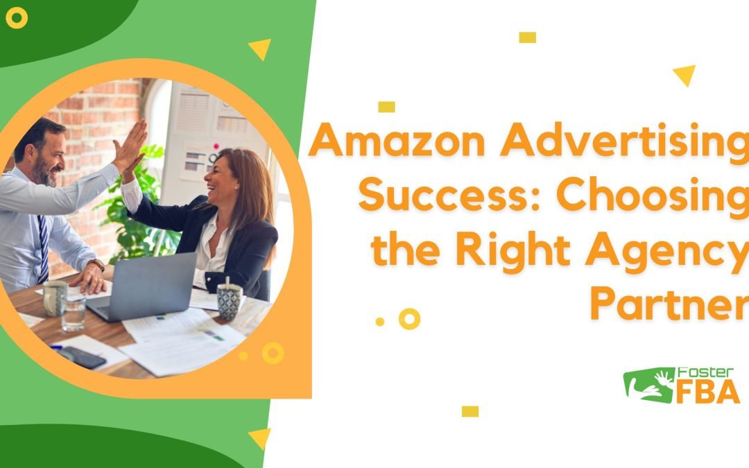 Amazon Advertising Success: Choosing the Right Agency Partner