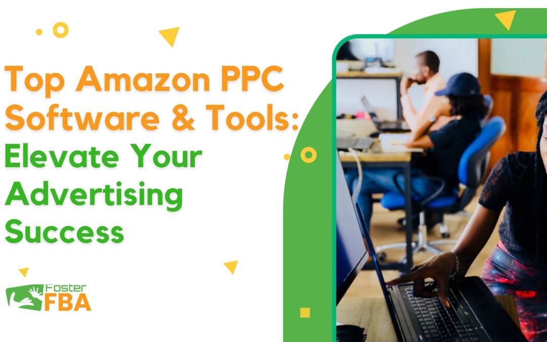 Top Amazon PPC Software & Tools: Elevate Your Advertising Success