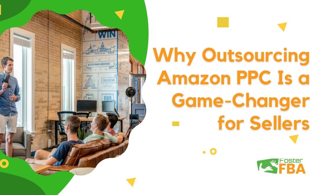 Why Outsourcing Amazon PPC Is a Game-Changer for Sellers